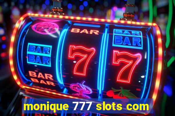 monique 777 slots com